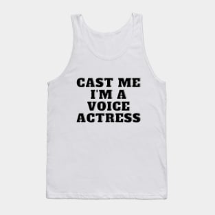 cast me i am voice actress Tank Top